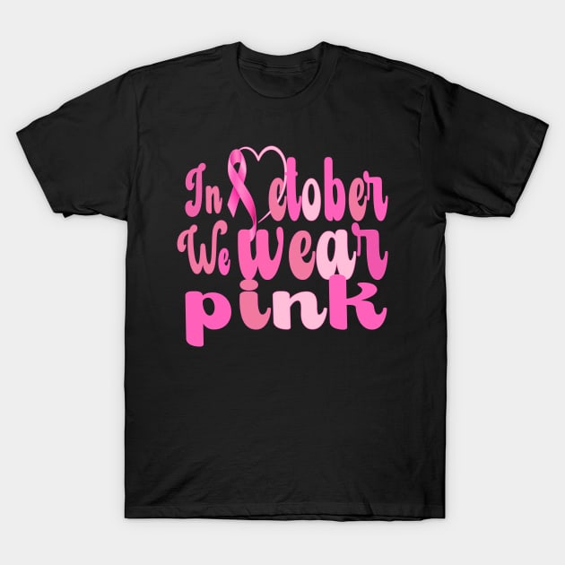 Breast Cancer Awareness, In October We Wear Pink T-Shirt by TrendyPlaza